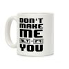 Don't Make Me ALT+ F4 You Coffee Mug Don't Make Me ALT+ F4 You Coffee Mug