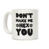 Don't Make Me Hex You Coffee Mug Don't Make Me Hex You Coffee Mug