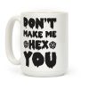 Don't Make Me Hex You Coffee Mug Don't Make Me Hex You Coffee Mug