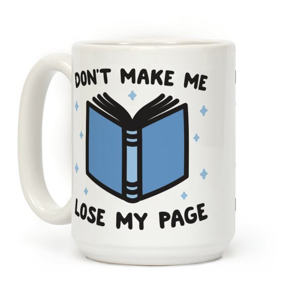 Don't Make Me Lose My Page Coffee Mug Don't Make Me Lose My Page Coffee Mug