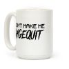 Don't Make Me Ragequit Coffee Mug Don't Make Me Ragequit Coffee Mug
