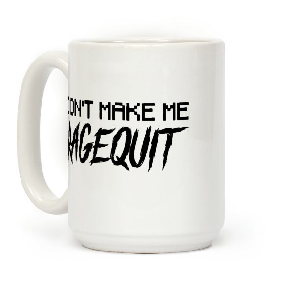 Don't Make Me Ragequit Coffee Mug Don't Make Me Ragequit Coffee Mug