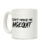 Don't Make Me Ragequit Coffee Mug Don't Make Me Ragequit Coffee Mug