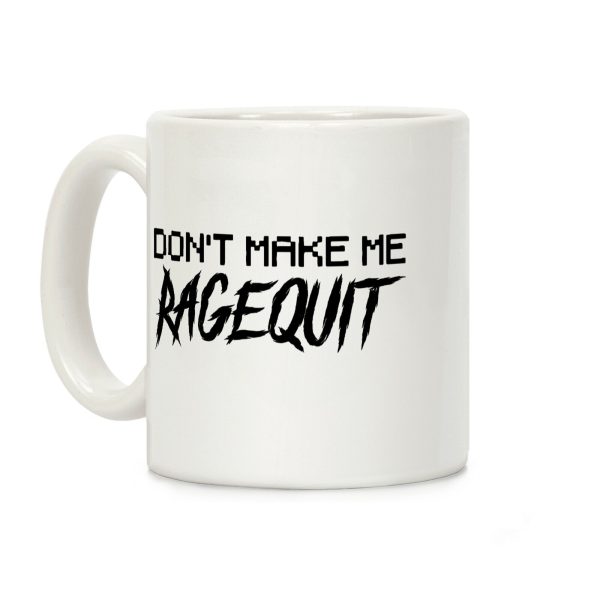 Don't Make Me Ragequit Coffee Mug Don't Make Me Ragequit Coffee Mug