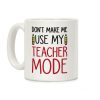 Don't Make Me Use My Teacher Mode Coffee Mug