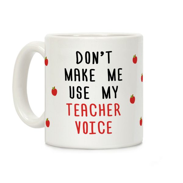 Don't Make Me Use My Teacher Voice Coffee Mug Don't Make Me Use My Teacher Voice Coffee Mug