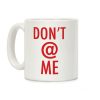 Don't @ Me Coffee Mug Don't @ Me Coffee Mug