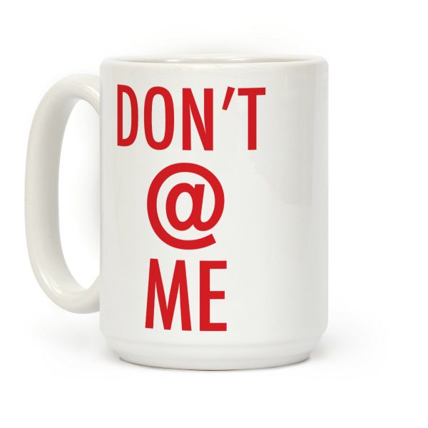 Don't @ Me Coffee Mug Don't @ Me Coffee Mug
