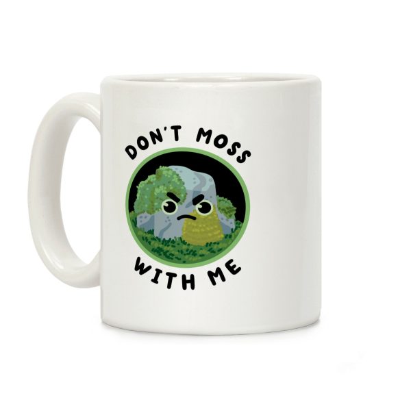 Don't Moss With Me Coffee Mug Don't Moss With Me Coffee Mug