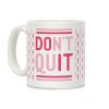 Don't Quit Coffee Mug Don't Quit Coffee Mug