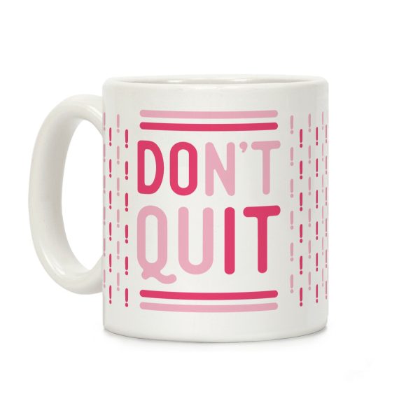 Don't Quit Coffee Mug Don't Quit Coffee Mug
