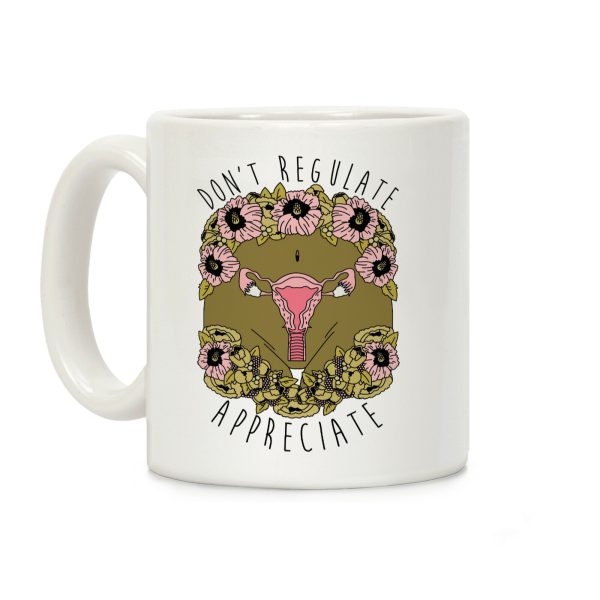 Don't Regulate Appreciate Coffee Mug Don't Regulate Appreciate Coffee Mug