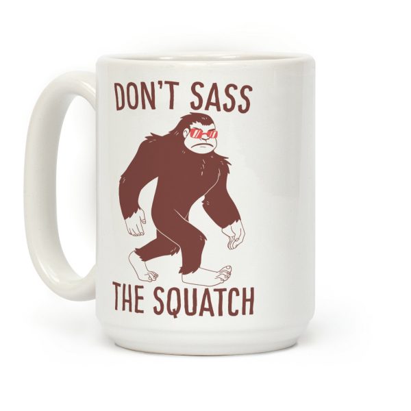 Don't Sass the Squatch Coffee Mug Don't Sass the Squatch Coffee Mug
