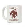 Don't Sass the Squatch Coffee Mug Don't Sass the Squatch Coffee Mug