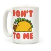 Don't Taco To Me Coffee Mug