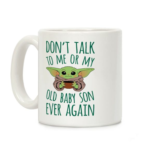 Don't Talk To Me Or My Old Baby Son Ever Again Coffee Mug Don't Talk To Me Or My Old Baby Son Ever Again Coffee Mug