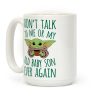 Don't Talk To Me Or My Old Baby Son Ever Again Coffee Mug Don't Talk To Me Or My Old Baby Son Ever Again Coffee Mug