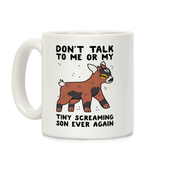 Don't Talk to Me or My Tiny Screaming Son Ever Again Coffee Mug Don't Talk to Me or My Tiny Screaming Son Ever Again Coffee Mug