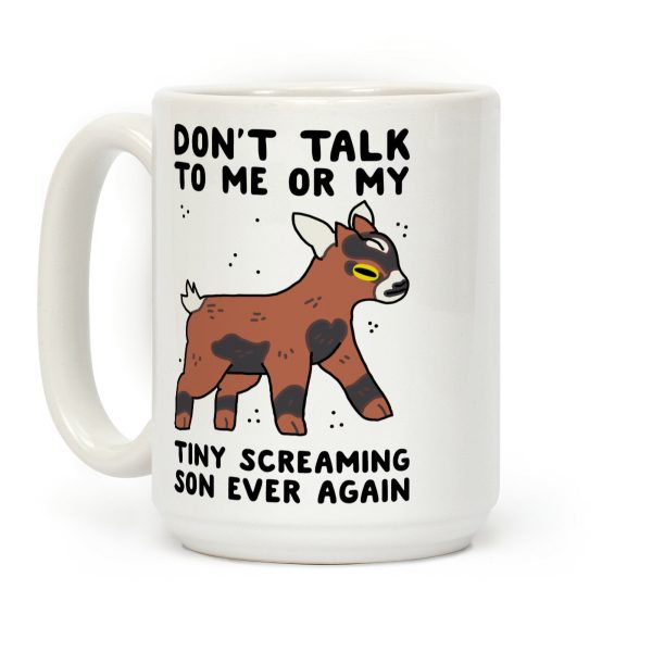Don't Talk to Me or My Tiny Screaming Son Ever Again Coffee Mug Don't Talk to Me or My Tiny Screaming Son Ever Again Coffee Mug