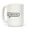 Don't Talk To Me Speech Bubble Coffee Mug Don't Talk To Me Speech Bubble Coffee Mug