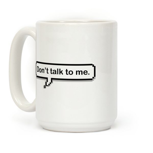 Don't Talk To Me Speech Bubble Coffee Mug Don't Talk To Me Speech Bubble Coffee Mug