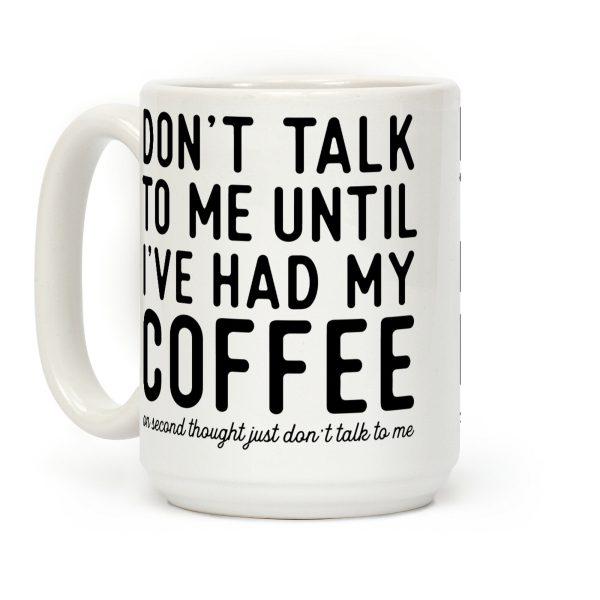 Don't Talk to Me until I've Had My Coffee Coffee Mug Don't Talk to Me until I've Had My Coffee Coffee Mug