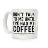 Don't Talk to Me until I've Had My Coffee Coffee Mug Don't Talk to Me until I've Had My Coffee Coffee Mug