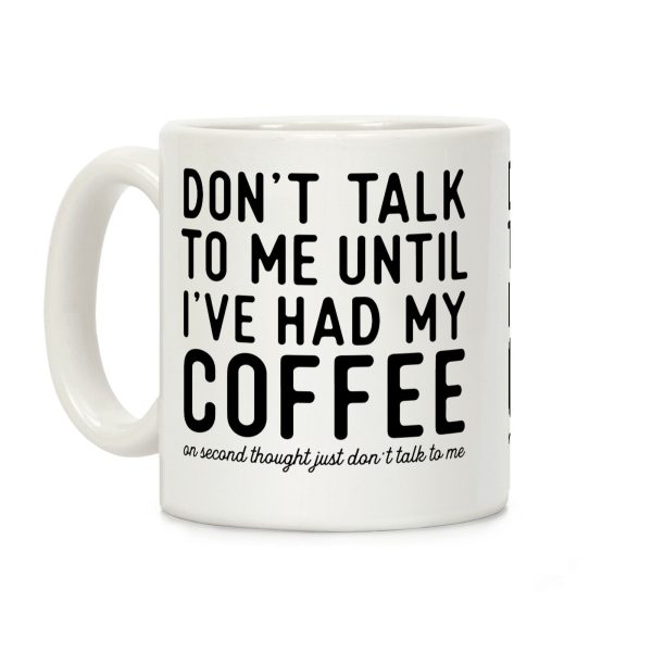 Don't Talk to Me until I've Had My Coffee Coffee Mug Don't Talk to Me until I've Had My Coffee Coffee Mug
