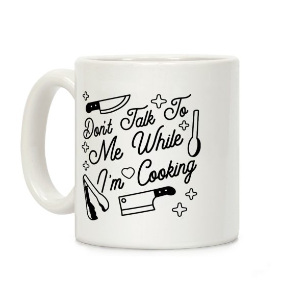 Don't Talk To Me While I'm Cooking Coffee Mug Don't Talk To Me While I'm Cooking Coffee Mug