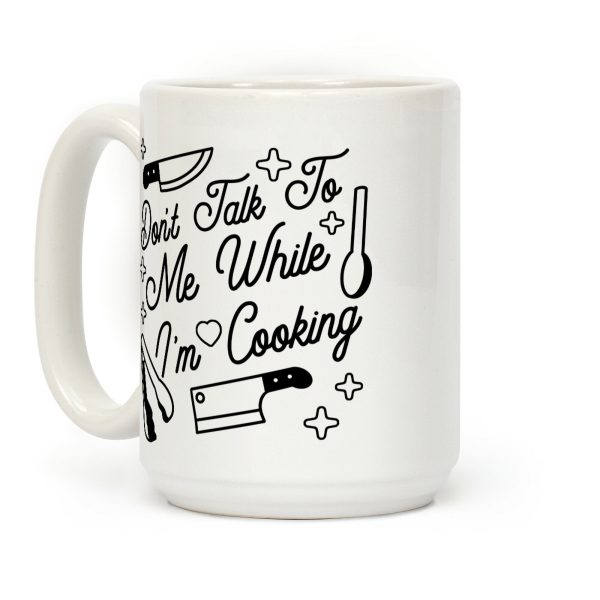 Don't Talk To Me While I'm Cooking Coffee Mug Don't Talk To Me While I'm Cooking Coffee Mug