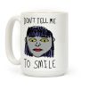 Don't Tell Me To Smile Coffee Mug Don't Tell Me To Smile Coffee Mug
