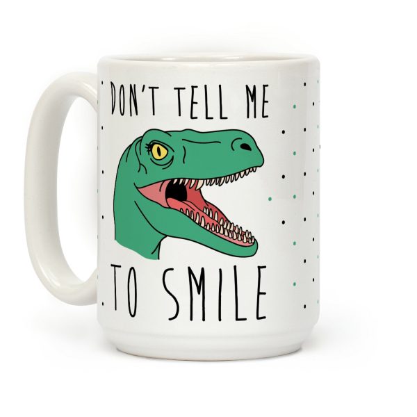 Don't Tell Me To Smile Dino Coffee Mug Don't Tell Me To Smile Dino Coffee Mug