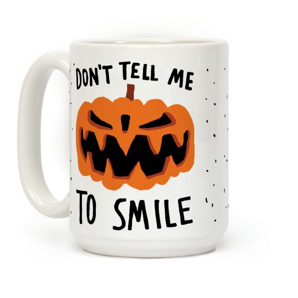 Don't Tell Me To Smile Pumpkin Coffee Mug Don't Tell Me To Smile Pumpkin Coffee Mug