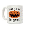 Don't Tell Me To Smile Pumpkin Coffee Mug Don't Tell Me To Smile Pumpkin Coffee Mug