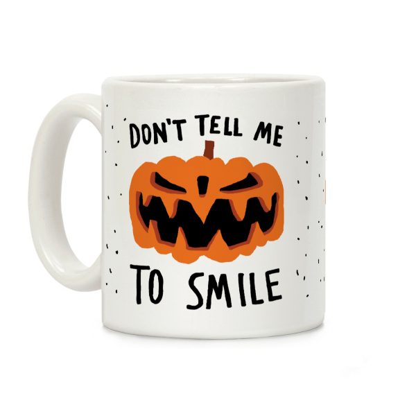 Don't Tell Me To Smile Pumpkin Coffee Mug Don't Tell Me To Smile Pumpkin Coffee Mug