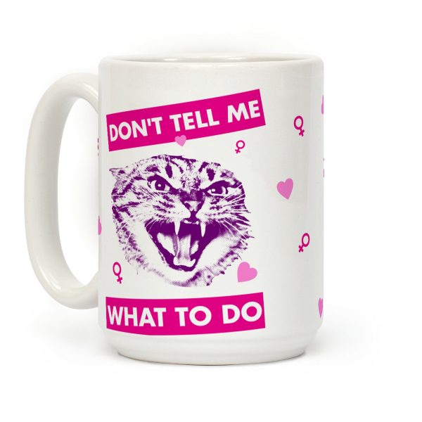Don't Tell Me What To Do Coffee Mug Don't Tell Me What To Do Coffee Mug