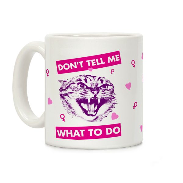 Don't Tell Me What To Do Coffee Mug Don't Tell Me What To Do Coffee Mug