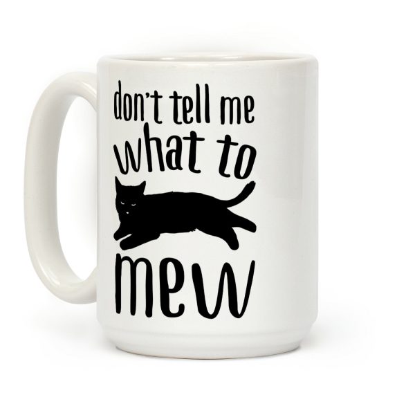 Don't Tell Me What To Mew Coffee Mug