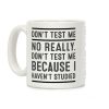 Don't Test Me Coffee Mug