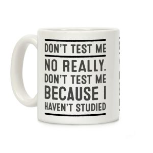 Don't Test Me Coffee Mug