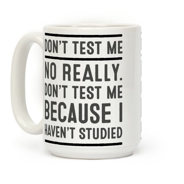 Don't Test Me Coffee Mug