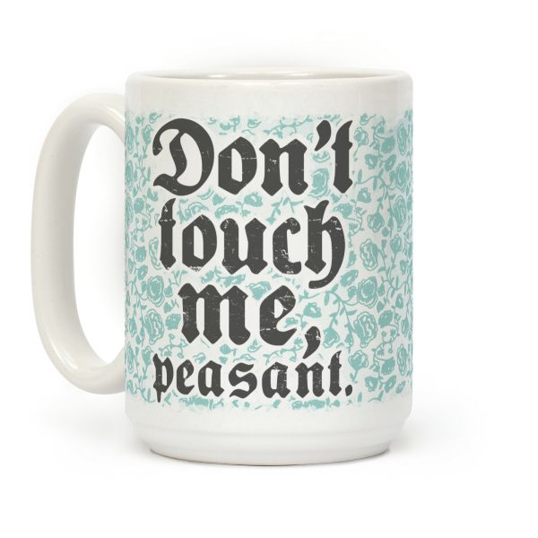 Don't Touch Me Peasant Coffee Mug Don't Touch Me Peasant Coffee Mug