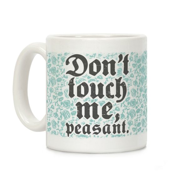 Don't Touch Me Peasant Coffee Mug Don't Touch Me Peasant Coffee Mug