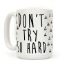Don't Try So Hard Coffee Mug Don't Try So Hard Coffee Mug