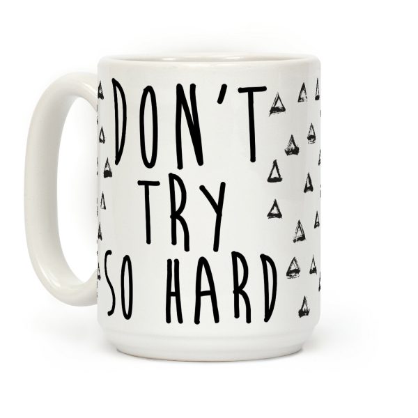 Don't Try So Hard Coffee Mug Don't Try So Hard Coffee Mug