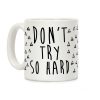 Don't Try So Hard Coffee Mug Don't Try So Hard Coffee Mug