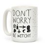 Don't Worry Be Witchy Coffee Mug Don't Worry Be Witchy Coffee Mug