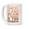 Don't You Dare Cancel Plans On Me My Makeup Is Too Expensive Coffee Mug Don't You Dare Cancel Plans On Me My Makeup Is Too Expensive Coffee Mug