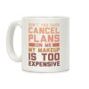Don't You Dare Cancel Plans On Me My Makeup Is Too Expensive Coffee Mug Don't You Dare Cancel Plans On Me My Makeup Is Too Expensive Coffee Mug