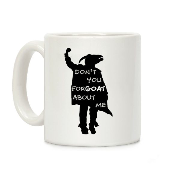 Don't You For-goat About Me Coffee Mug Don't You For-goat About Me Coffee Mug